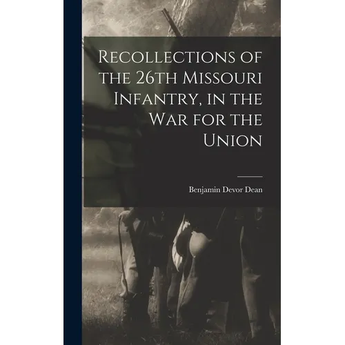 Recollections of the 26th Missouri Infantry, in the War for the Union - Hardcover