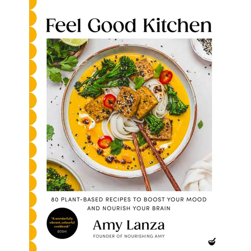 Feel Good Kitchen: 80 Plant-Based Recipes to Boost Your Mood and Nourish Your Brain - Hardcover