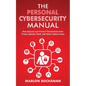 The Personal Cybersecurity Manual: How Anyone Can Protect Themselves from Fraud, Identity Theft, and Other Cybercrimes - Paperback