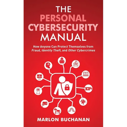 The Personal Cybersecurity Manual: How Anyone Can Protect Themselves from Fraud, Identity Theft, and Other Cybercrimes - Paperback