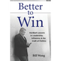 Better to Win: Hardball Lessons in Leadership, Influence, & the Craft of Politics - Paperback
