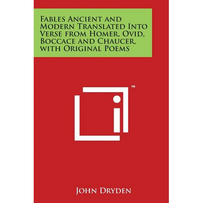 Fables Ancient and Modern Translated Into Verse from Homer, Ovid, Boccace and Chaucer, with Original Poems - Paperback