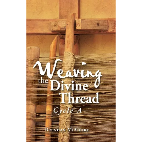 Weaving the Divine Thread: Cycle A - Hardcover