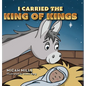 I Carried the King of Kings - Hardcover