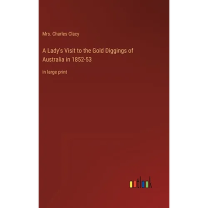 A Lady's Visit to the Gold Diggings of Australia in 1852-53: in large print - Hardcover