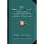 The Stamp Collector's Handbook: A Valuable Storehouse Of Philatelic Knowledge, For Pleasure Or For Investment - Paperback