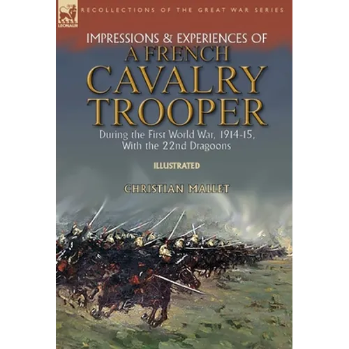 Impressions & Experiences of a French Cavalry Trooper During the First World War, 1914-15, With the 22nd Dragoons - Hardcover