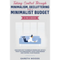 Taking Control Through Minimalism, Decluttering and a Minimalist Budget 2-in-1 Book: Discover how to Embrace Minimalism, Detach from the Unnecessary, - Paperback