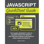 JavaScript QuickStart Guide: The Simplified Beginner's Guide to Building Interactive Websites and Creating Dynamic Functionality Using Hands-On Projec - Hardcover