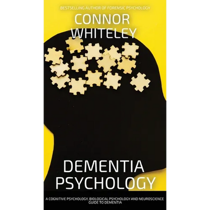 Dementia Psychology: A Cognitive Psychology, Biological Psychology and Neuroscience Guide To Dementia - Hardcover