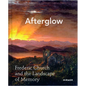 Afterglow: Frederic Church and the Landscape of Memory - Hardcover