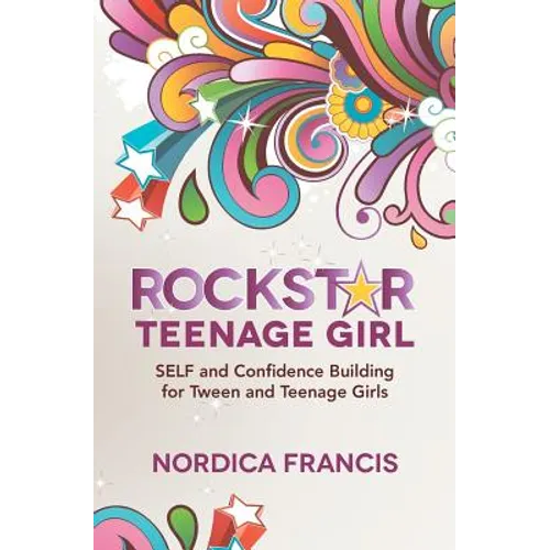RockStar Teenage Girl: SELF and Confidence Building for Tween and Teenage Girls - Paperback