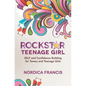 RockStar Teenage Girl: SELF and Confidence Building for Tween and Teenage Girls - Paperback