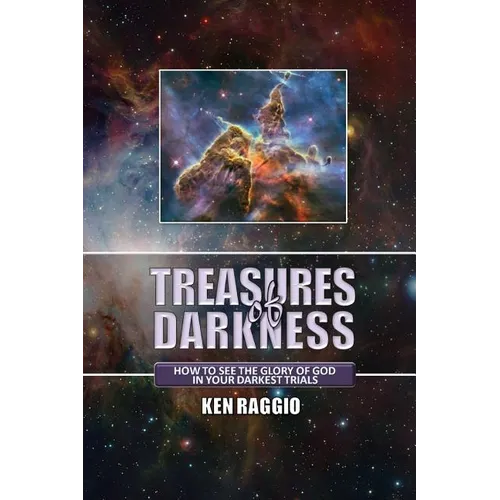 Treasures Of Darkness: How to see the Glory of God in your Darkest Trials - Paperback