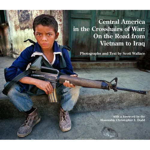 Central America in the Crosshairs of War: On the Road from Vietnam to Iraq - Hardcover