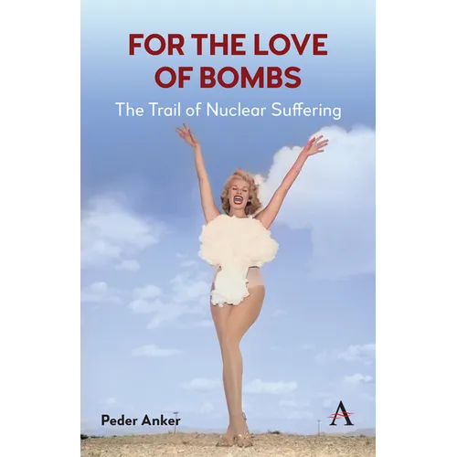 For the Love of Bombs: The Trail of Nuclear Suffering - Paperback
