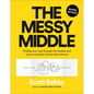 The Messy Middle: Finding Your Way Through the Hardest and Most Crucial Part of Any Bold Venture - Hardcover