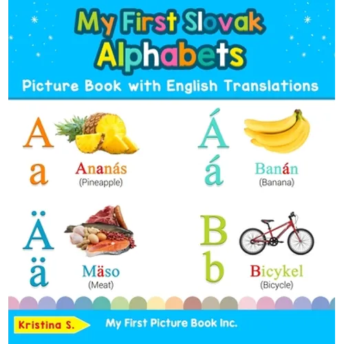 My First Slovak Alphabets Picture Book with English Translations: Bilingual Early Learning & Easy Teaching Slovak Books for Kids - Hardcover