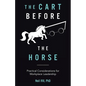 The Cart Before The Horse: Practical Considerations for Workplace Leadership - Paperback