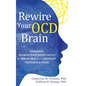 Rewire Your OCD Brain: Powerful Neuroscience-Based Skills to Break Free from Obsessive Thoughts and Fears - Hardcover