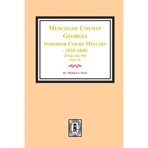 Muscogee County, Georgia Superior Court Minutes, 1838-1840. Volume #1 - part 2 - Paperback