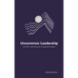 Uncommon Leadership: Live Well, Lead Strong for Courage and Integrity - Paperback