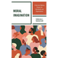 Moral Imagination: A Decision-Making Process for Individuals and Organizations - Paperback