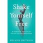 Shake Yourself Free: 81 Somatic Practices to Let Go of Limitation - Paperback