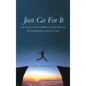 Just Go for It: Choosing Faith When Fear Begins to Overwhelm Your Life - Hardcover
