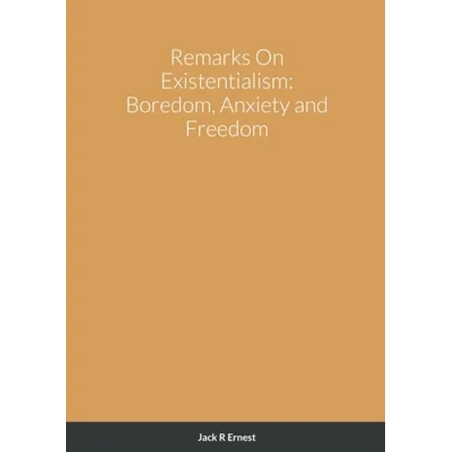 Remarks On Existentialism: Boredom, Anxiety and Freedom - Paperback