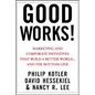Good Works!: Marketing and Corporate Initiatives That Build a Better World...and the Bottom Line - Hardcover