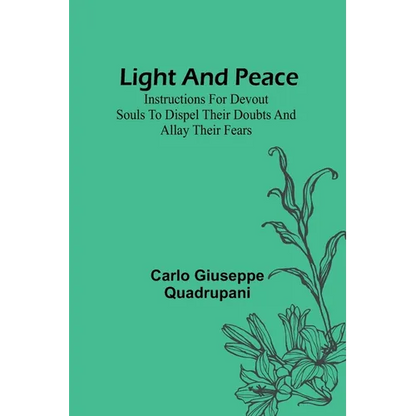 Light and Peace: Instructions for devout souls to dispel their doubts and allay their fears - Paperback