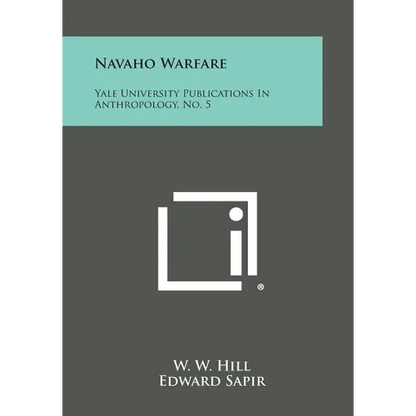 Navaho Warfare: Yale University Publications in Anthropology, No. 5 - Paperback