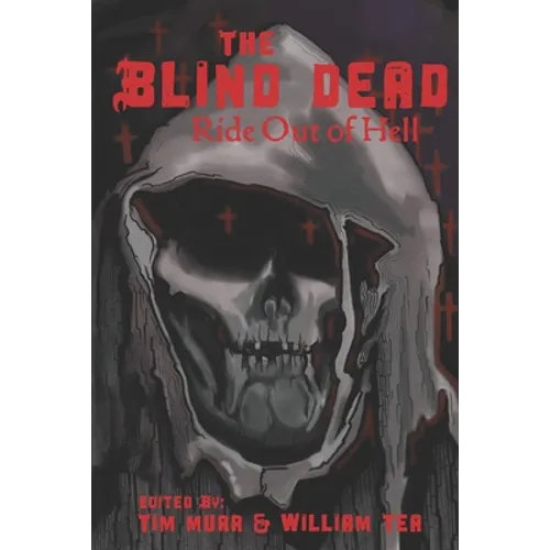 The Blind Dead Ride Out of Hell: A Literary Tribute to the Amando de Ossorio Films - Paperback