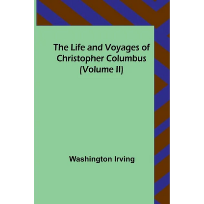 The Life and Voyages of Christopher Columbus (Volume II) - Paperback
