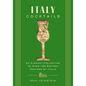 Italy Cocktails: An Elegant Collection of Over 100 Recipes Inspired by Italia - Hardcover