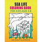 Sea Life Coloring Book: For Kids Ages 4-8, Amazing Ocean Animals, Unlimited fun for Boys, Girls - Paperback