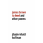 James Brown is Dead and Other Poems - Hardcover