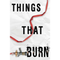 Things That Burn - Library Binding
