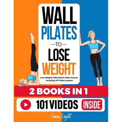 Wall Pilates To Lose Weight (2 Books in 1): Lose Weight With Online Video Course Including 101 Video Lessons - Paperback