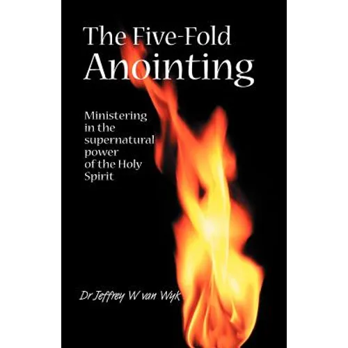 The Five Fold Anointing: Ministering in the supernatural power of the Holy Spirit - Paperback