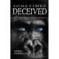 Sometimes Deceived: Why evolution is fake science - Paperback