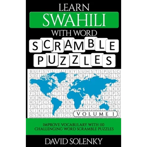 Learn Swahili with Word Scramble Puzzles Volume 1: Learn Swahili Language Vocabulary with 110 Challenging Bilingual Word Scramble Puzzles - Paperback