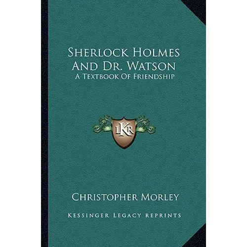 Sherlock Holmes and Dr. Watson: A Textbook of Friendship - Paperback