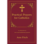 Practical Prayers for Catholics: A collection of new and traditional prayers - Paperback