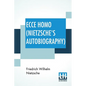 Ecce Homo (Nietzsche's Autobiography): Translated By Anthony M. Ludovici Poetry Rendered By Paul V. Cohn - Francis Bickley Herman Scheffauer - Dr. G. - Paperback