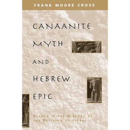 Canaanite Myth and Hebrew Epic: Essays in the History of the Religion of Israel - Paperback