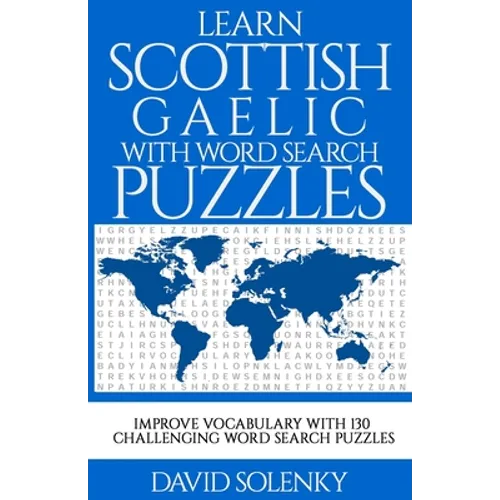 Learn Scottish Gaelic with Word Search Puzzles: Learn Scottish Gaelic Language Vocabulary with Challenging Word Find Puzzles for All Ages - Paperback