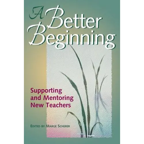A Better Beginning: Supporting and Mentoring New Teachers - Paperback