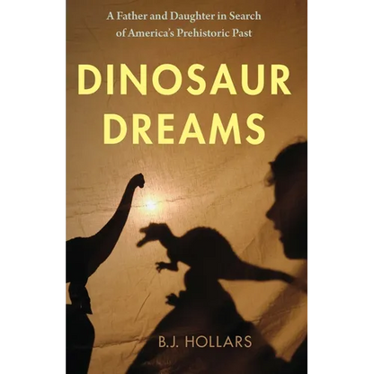 Dinosaur Dreams: A Father and Daughter in Search of America's Prehistoric Past - Paperback